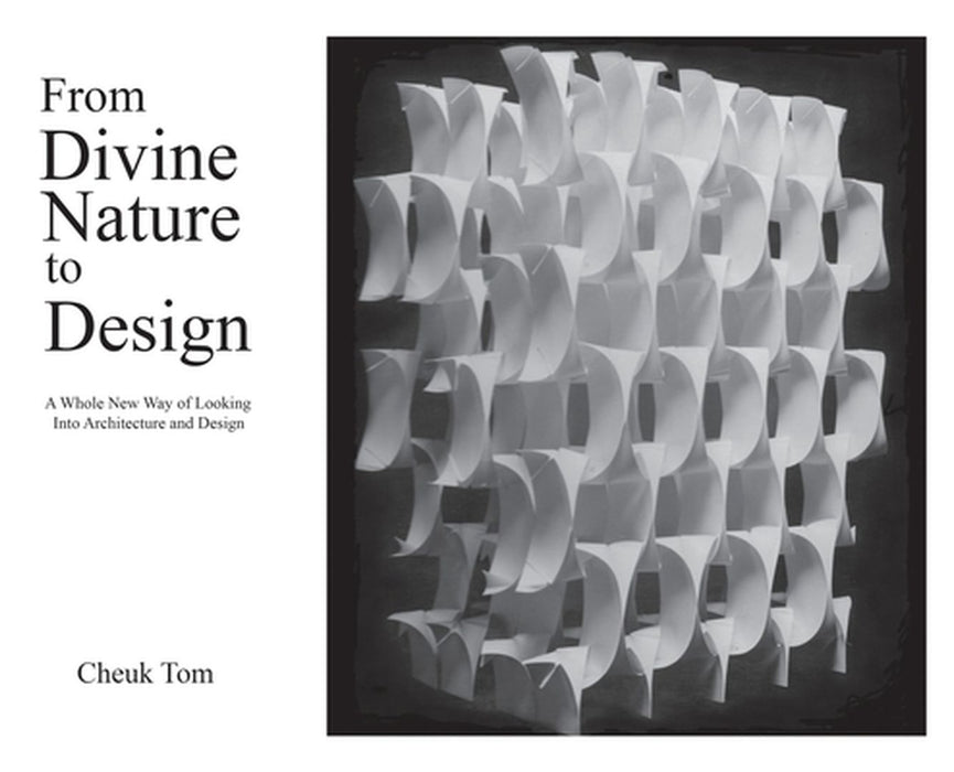 From Divine Nature to Design: A Whole New Way of Looking Into Architecture and Design by Cheuk Tom