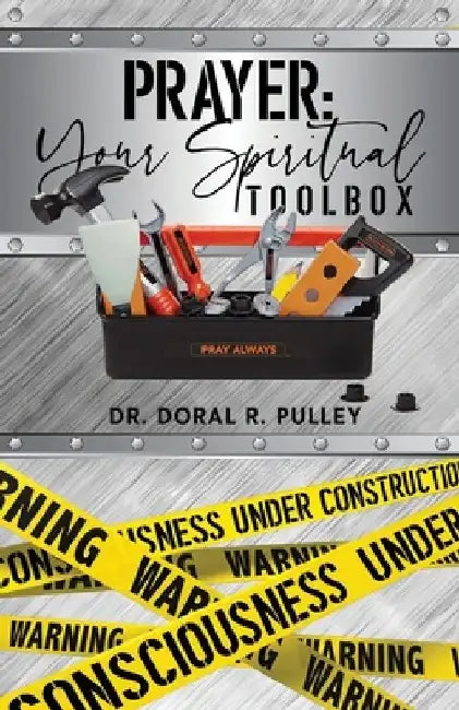 Prayer: Your Spiritual Toolbox by Doral R. Pulley