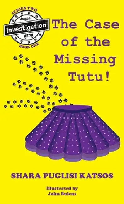 Doggie Investigation Gang, (DIG) Series: The Case of the Missing Tutu, Hard Cover with Pawtown Map by Shara Theresa Katsos