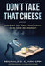 Don't Take That Cheese: Avoiding The Trap That Can Ruin Your Retirement by Reginald D. Clark