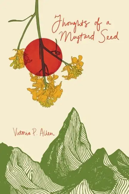 Thoughts of a Mustard Seed by Victoria P. Allen