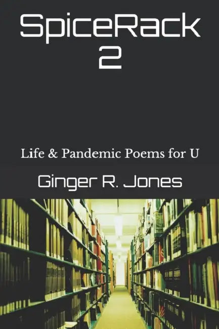 SpiceRack 2: Life & Pandemic Poems for U by Ginger R. Jones