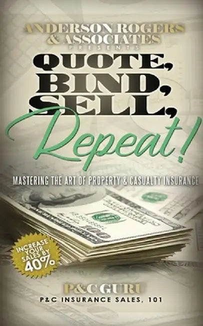 Quote, Bind, Sell, Repeat!: Mastering the art of property & casualty insurance by P&c Guru