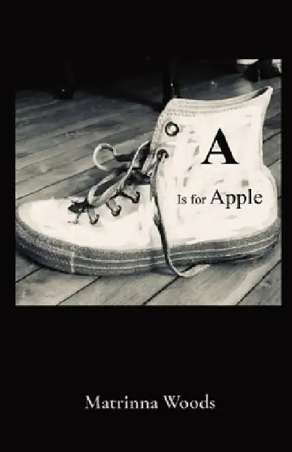 A Is for Apple: Matrinna Woods by Matrinna Woods