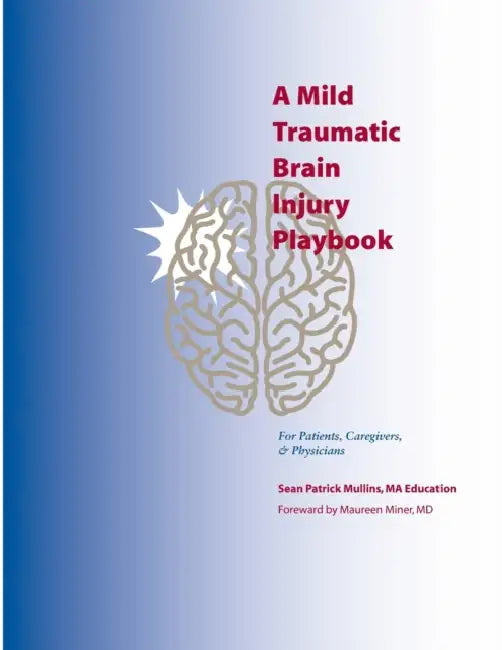 A Mild Traumatic Brain Injury Playbook For Patients, Caregivers & Physicians by Lisa Mullins, Jackie O'Donnell, Maureen Miner