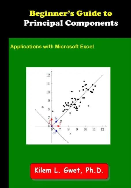 Beginner's Guide to Principal Components: Applications with Microsoft Excel by Kilem Li Gwet