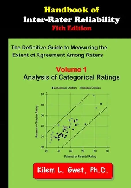 Handbook of Inter-Rater Reliability: Volume 1: Analysis of Categorical Ratings by Kilem Li Gwet