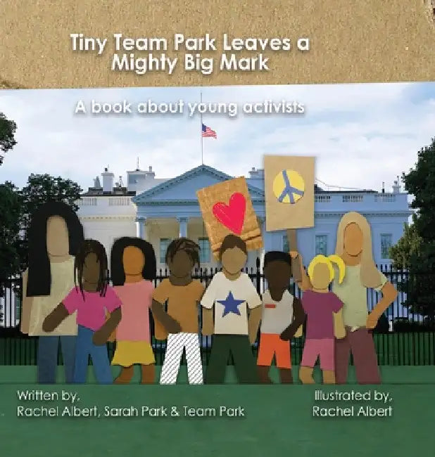 Tiny Team Park Leaves a Mighty Big Mark: A book about young activists by Rachel Albert