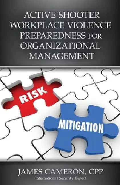Active Shooter Workplace Violence Preparedness for Organizational Management by Cpp James Cameron