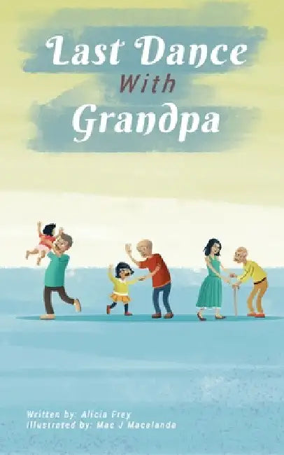 The Last Dance With Grandpa by Alicia Frey