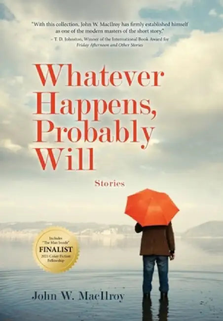 Whatever Happens, Probably Will by John W. Macilroy