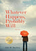 Whatever Happens, Probably Will by John W. Macilroy