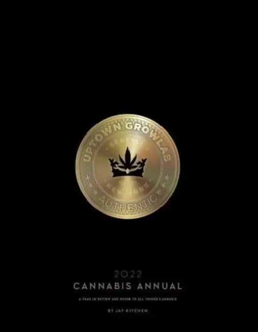 Cannabis Annual 2022: A Year in Review and Guide to All Things Cannabis Volume 1 by Jay Kitchen, Graham Hnedak