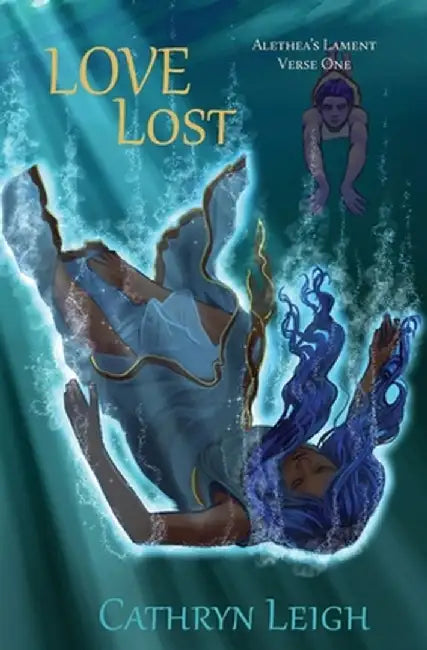 Love Lost: Alethea's Lament Verse One by Cathryn Leigh