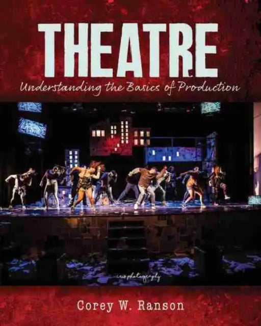 Theatre: Understanding the Basics of Production by Corey Ranson