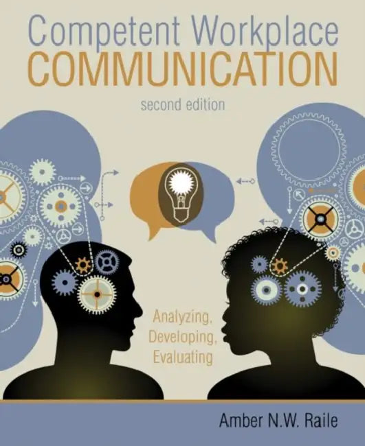 Competent Workplace Communication: Analyzing, Developing, Evaluating by Jamie Costello