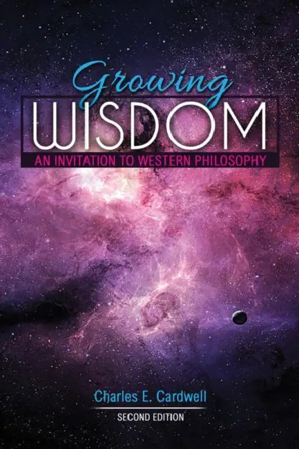 Growing Wisdom: An Invitation to Western Philosophy by Charles Cardwell