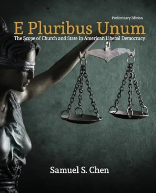 E Pluribus Unum: The Scope of Church and State in American Liberal Democracy, Preliminary Edition by Chen Samuel
