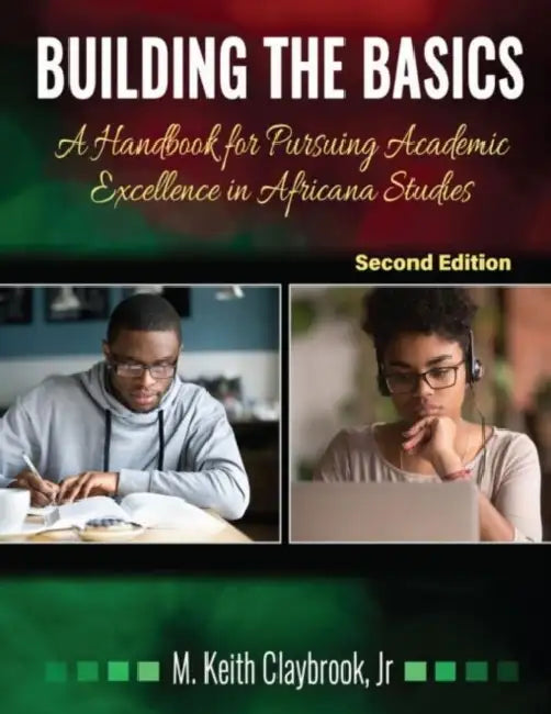 Building the Basics: A Handbook for Pursuing Academic Excellence in Africana Studies by Claybrook Dr M. Keith