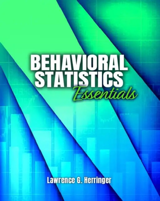 Behavioral Statistics Essentials by Lawrence G Herringer