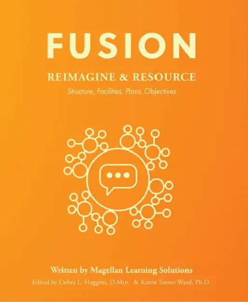 Fusion: Reimagine and Resource: Structure, Facilities, Plans, Objectives by Magellan Learning Solutions LLC, Haggins Debra, Turner Ward Karen