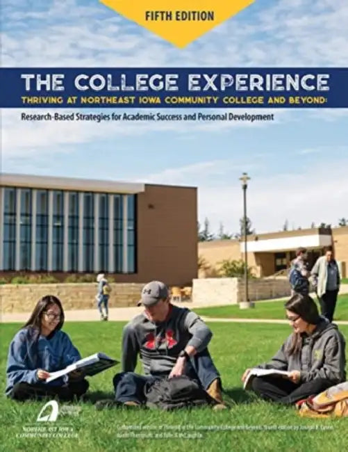 The College Experience: Thriving at Northeast Iowa Community College and Beyond by Northeast Iowa Community College Foundat