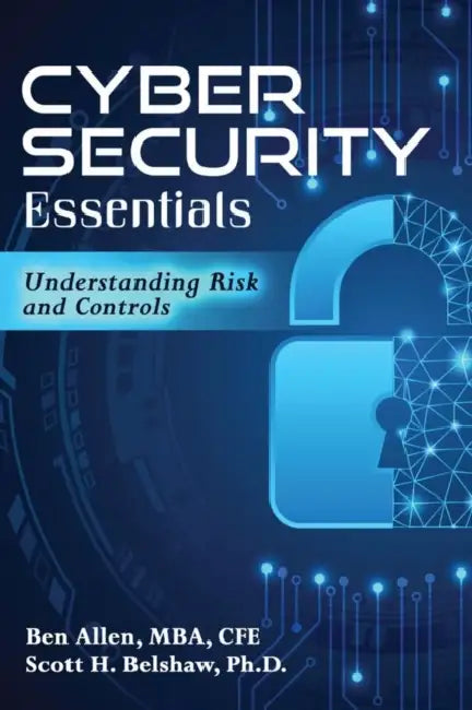 Cyber Security Essentials: Understanding Risk and Controls by Belshaw Scott H., Allen Ben