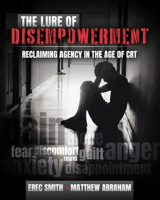 The Lure of Disempowerment: Reclaiming Agency in the Age of CRT by Abraham Matthew, Smith Erec
