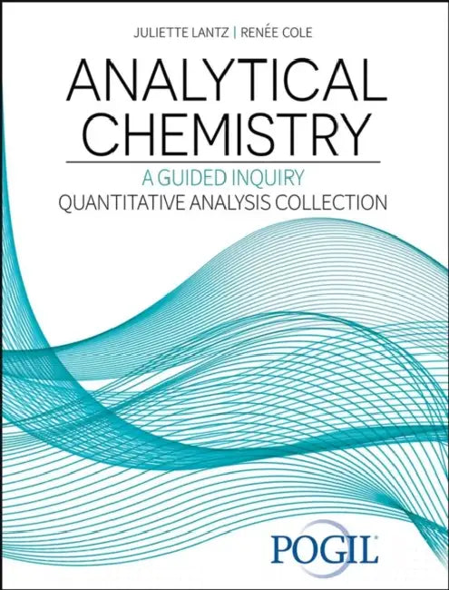 Analytical Chemistry: A Guided Inquiry Quantitative Analysis Collection by Pogil Project