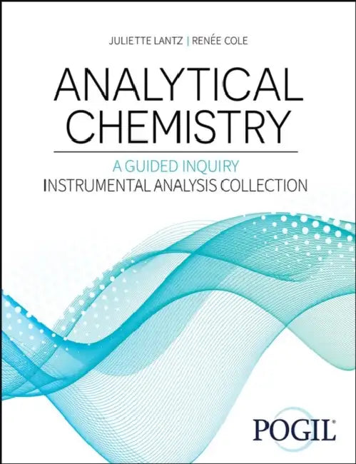Analytical Chemistry: A Guided Inquiry Approach Instrumental Analysis Collection by Pogil Project