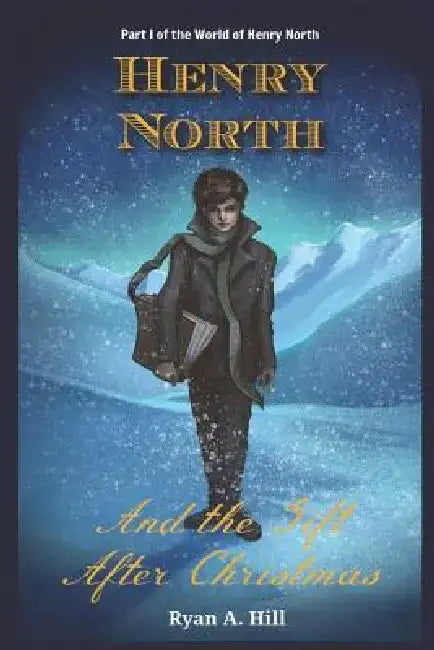 Henry North and the Gift After Christmas by Ryan a. Hill