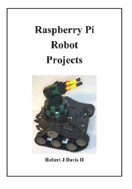 Raspberry Pi Robot Projects by Robert James, II Davis