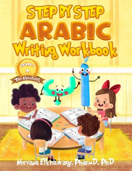 Step by Step: Arabic Writing Workbooks: Level 1 - The Alphabets by N. Elkhadragy