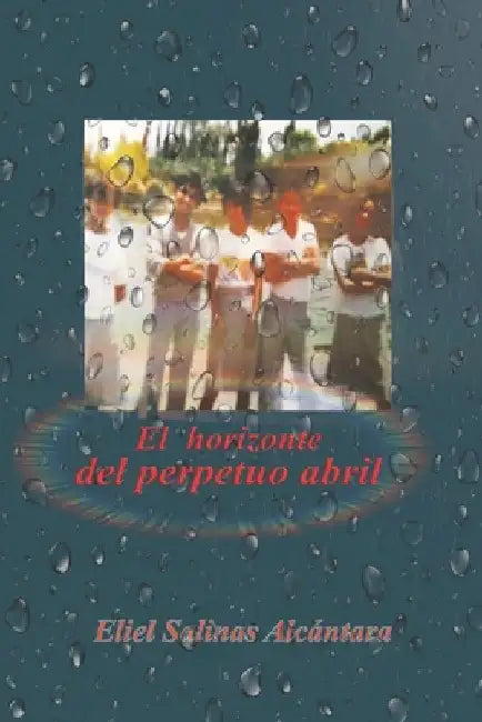 El horizonte del perpetuo abril by Salinas, Eliel