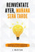Reinvéntate ayer, mañana será tarde by Blecua, J.
