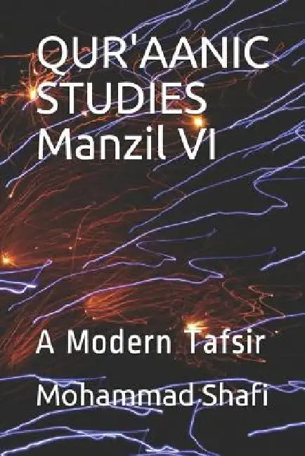Qur'aanic Studies Manzil VI: A Modern Tafsir by Mohammad Shafi