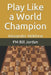 Play Like a World Champion: Alexander Alekhine by Fm Bill Jordan