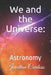 We and the Universe: Astronomy by Jonathan Cardoso