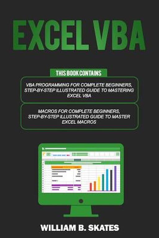 Excel VBA: 2 Books in 1 - VBA Programming for Complete Beginners and Step-By-Step Guide to Master M by Skates, William B.