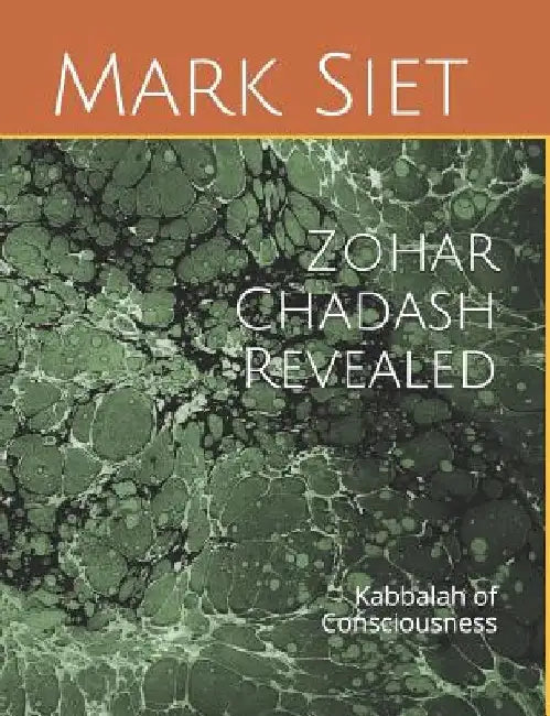 Zohar Chadash Revealed: Kabbalah of Consciousness by Mark Siet