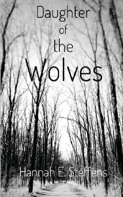 Daughter of the Wolves by Hannah E. Steffens