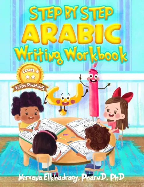 Step by Step: Arabic Writing Workbooks: Level 2 - Letter Positions by N. Elkhadragy