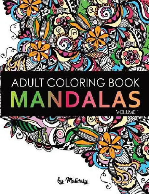 Mandalas: Adult Coloring Book: Unique Mandala Designs and Stress Relieving Patterns for Adult Relaxation, Meditation, and Happiness by Malinary