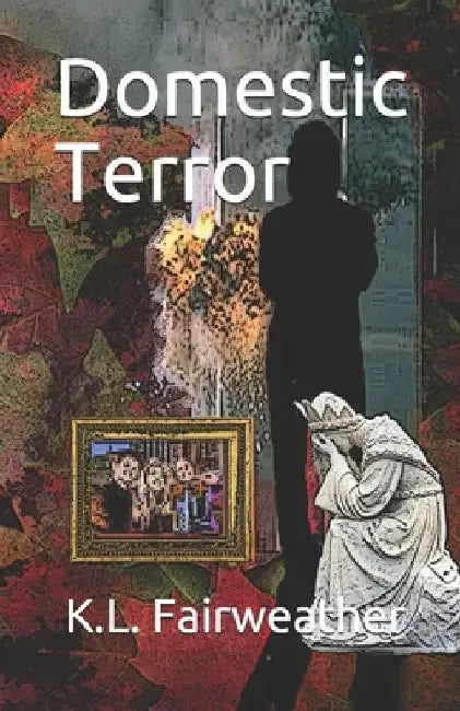Domestic Terror by K. L. Fairweather