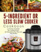5-Ingredient or Less Slow Cooker Cookbook: 123 No-Fuss Set-And-Go Slow Cooking Recipes for Everyone to Save Time and Stay Healthy by Phyllis Chef