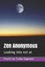 Zen Anonymous: Looking into not at by Tasha Dagenais