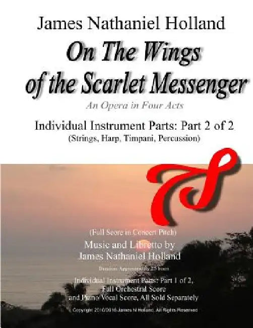 On The Wings of the Scarlet Messenger: An Opera in Four Acts Individual Instrument Parts: Part 2 of 2 (Strings, Harp, Timpani, Percussion) by James Nathaniel Holland