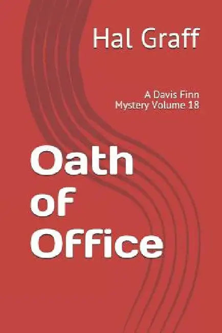 Oath of Office: A Davis Finn Mystery Volume 18 by Hal Graff