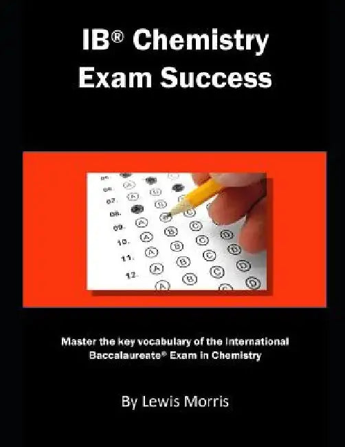 Ib Chemistry Exam Success: Master the Key Vocabulary of the International Baccalaureate Exam in Chemistry by Lewis Morris