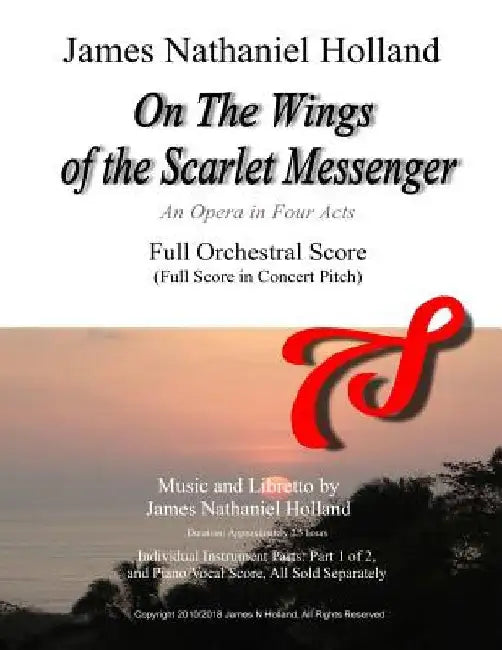 On The Wings of the Scarlet Messenger: An Opera in Four Acts Full Orchestral Score (Full Score in Concert Pitch) by James Nathaniel Holland